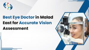 Best Eye Doctor in Malad East for Accurate Vision Assessment