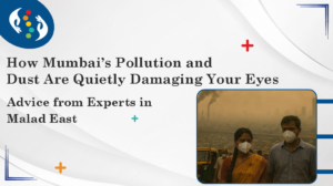 How Mumbai’s Pollution and Dust Are Quietly Damaging Your Eyes
