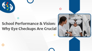 School Performance & Vision: Why Eye Checkups Are Crucial for Your Child